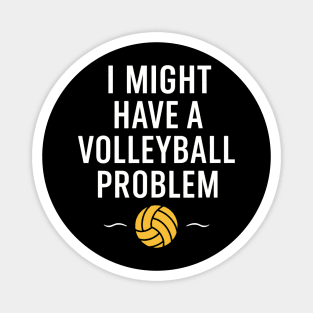 I Might Have a Volleyball Problem Funny Sports Gift Magnet